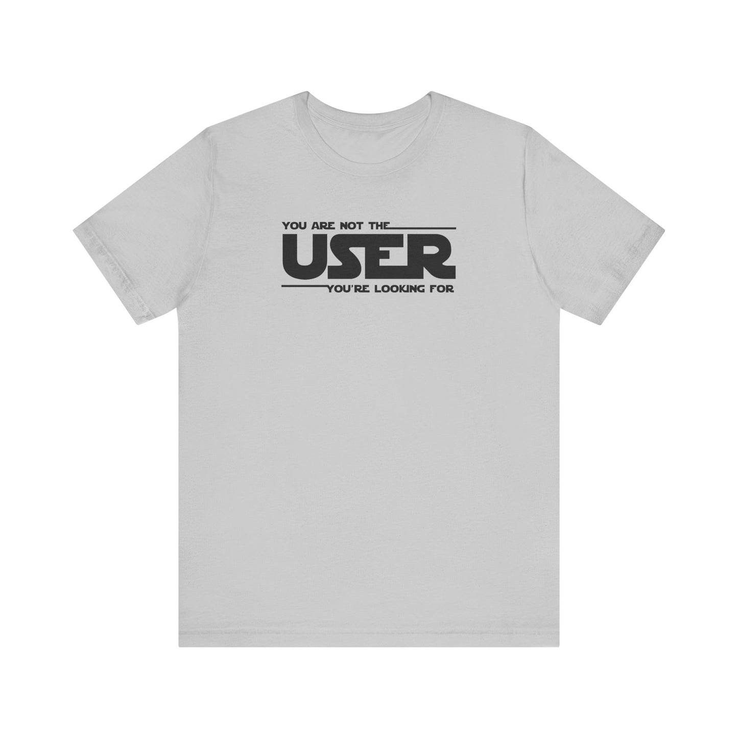 You Are Not the User T-Shirt