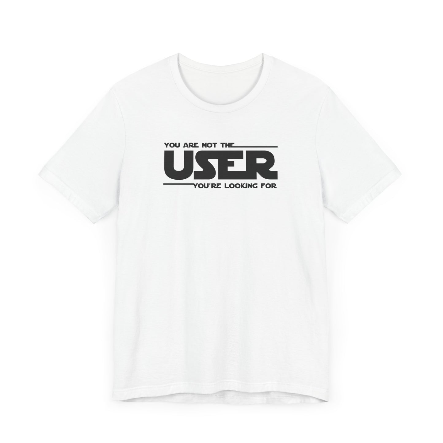 You Are Not the User T-Shirt