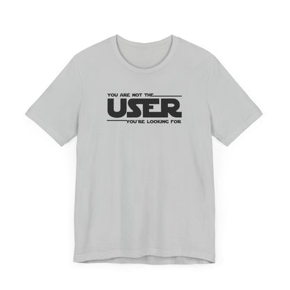 You Are Not the User T-Shirt