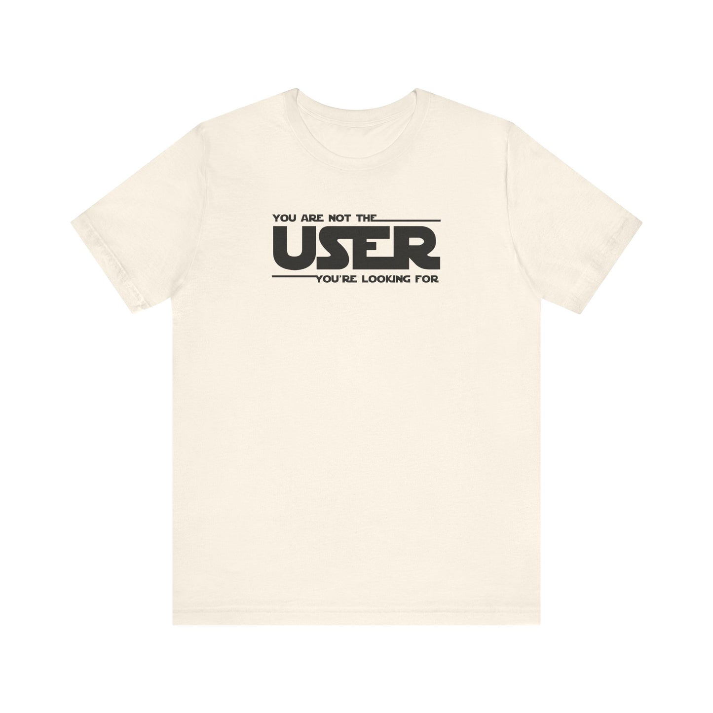 You Are Not the User T-Shirt
