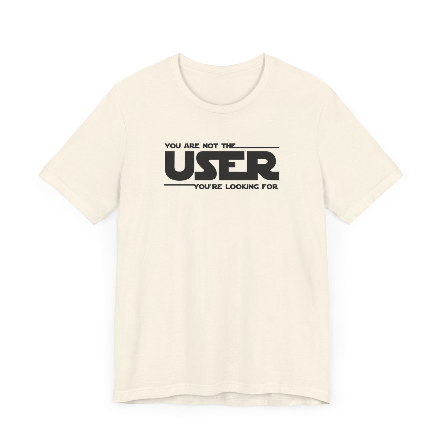 You Are Not the User T-Shirt