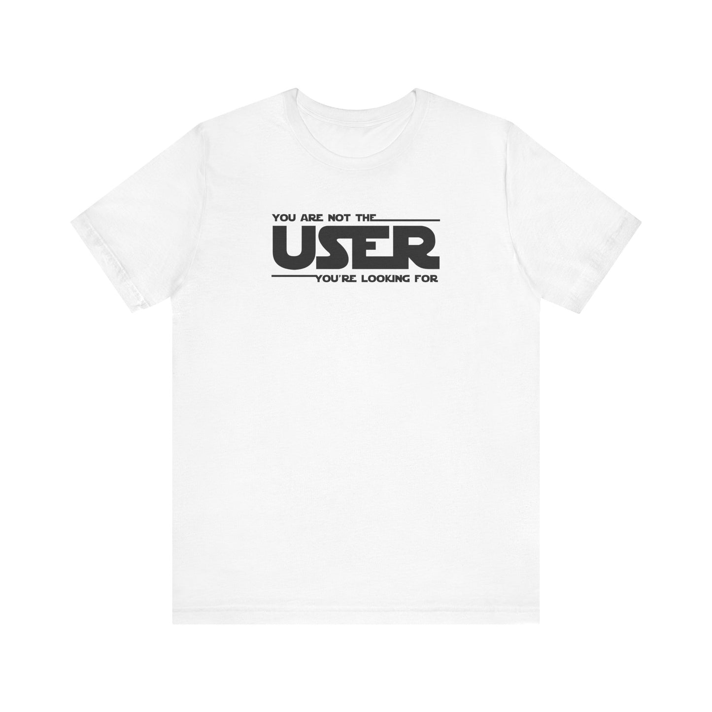 You Are Not the User T-Shirt