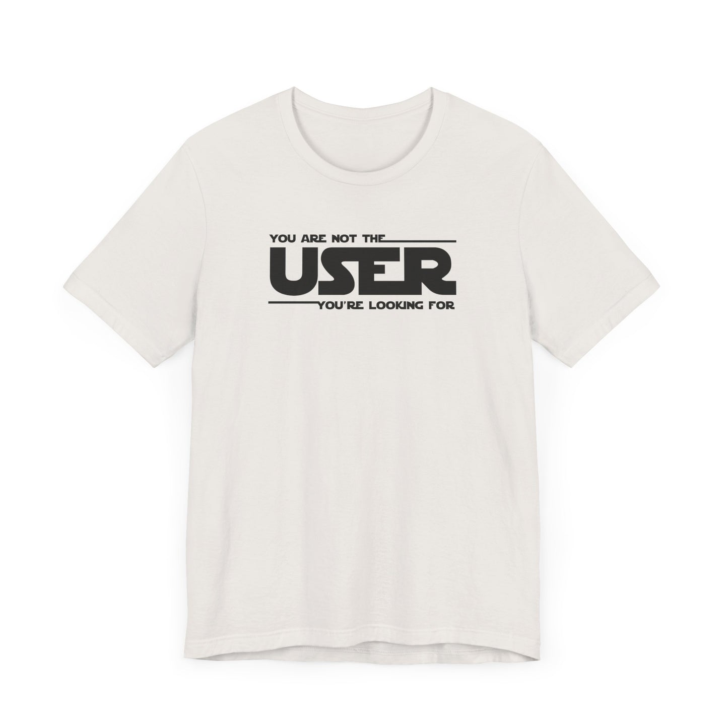 You Are Not the User T-Shirt